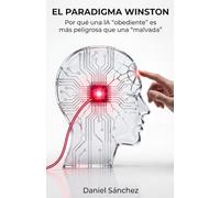 EL PARADIGMA WINSTON: Por qué una IA "obediente" es más peligrosa que una "malvada"