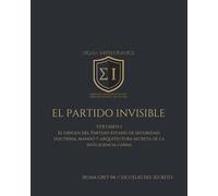 EL PARTIDO INVISIBLE VOLUMEN I: El origen del Partido-Estado de seguridad: doctrina, mando y arquitectura secreta de la inteligencia china