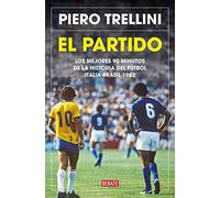 El partido: Los mejores 90 minutos de la historia del fútbol. Italia-Brasil 1982