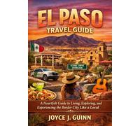 EL PASO TRAVEL GUIDE: A Heartfelt Guide to Living, Exploring, and Experiencing the Border City Like a Local
