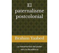 El paternalisme postcolonial: La metamorfosi del poder vers la decadència