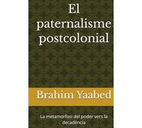 El paternalisme postcolonial: La metamorfosi del poder vers la decadència