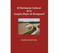 El Patrimonio Cultural de la Acequia Mayor de Benaguacil