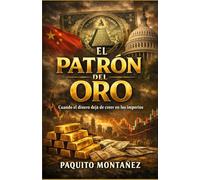 El Patrón Del Oro: Cuando el dinero deja de creer en los imperios