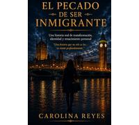 El Pecado De Ser Inmigrante: Una Historia Real de Identidad y Renacimiento Personal