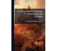 El Pelegrino Curioso Y Grandezas De España