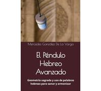 El Péndulo Hebreo Avanzado: Geometría sagrada y uso de palabras hebreas para sanar y armonizar