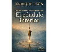 El péndulo interior: Radiestesia y el arte de decidir en tiempos inciertos