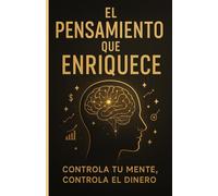 EL PENSAMIENTO QUE ENRIQUECE: Controla tu mente, Controla el Dinero