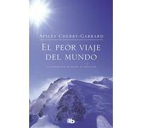 El peor viaje del mundo/ The Worst Journey In The World: La expedición de Scott al Polo Sur
