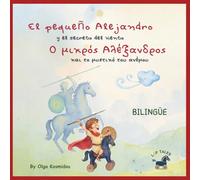 El pequeño Alejandro y el secreto del viento - Ο μικρός Αλέξανδρος και το μυστικό του ανέμου: Un cuento ilustrado bilingüe (griego-español) inspirado en la infancia de Alejandro Magno