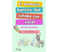 El pequeño burrito que soñaba con volar: Cuentos con valores