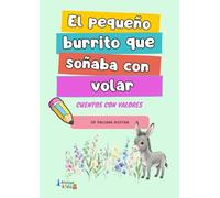 El pequeño burrito que soñaba con volar: Cuentos con valores