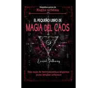 El pequeño libro de Magia del Caos: Una caja de herramientas mágicas para brujas urbanas: Rituales con tecnomagia y magia urbana para conseguir amor, dinero y protección