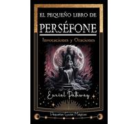 El pequeño libro de Perséfone: Invocaciones y Oraciones: 6