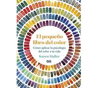 El pequeño libro del color/ The Little Book of Colour: Cómo Aplicar La Psicología Del Color a Tu Vida/ How to Use the Psychology of Colour to Transform Your Life