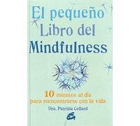 El pequeño libro del mindfulness : 10 minutos al día para reencontrarse con la vida