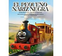 EL PEQUEÑO NARIZ NEGRA (Little Blacknose - Versión en Español): Una Nueva Versión Moderna De Una Clásica Aventura Ferroviaria (El original de 1929 - Revivido con arte nuevo y colorido) 8-12 años