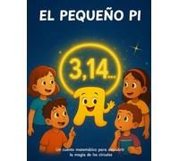 EL PEQUEÑO PI: Un cuento matemático para descubrir la magia de los círculos