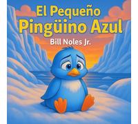 El Pequeño Pingüino Azul: The Little Blue Penguin - Spanish Edition