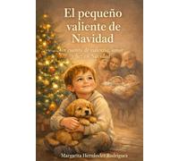 EL PEQUEÑO VALIENTE DE NAVIDAD: Un cuento de valentía, amor y luz en Navidad