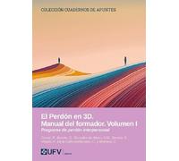 El perdón en 3D. Manual del formador. Volumen I: Programa de perdón interpersonal: 23