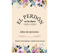 El Perdón es la clave: Libro de ejercicios