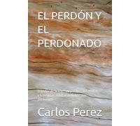 EL PERDÓN Y EL PERDONADO: El poder de la libertad a través del perdón… y la responsabilidad de haber sido perdonado
