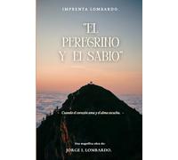 “El peregrino y el sabio”: - Cuando el corazón ama y el alma escucha. -