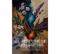 El perfume de las grietas: La historia de una mujer a través de los olores que la marcaron