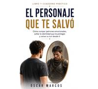 El personaje que te salvó: Cómo romper patrones emocionales, soltar la identidad que te protegió y volver a vivir desde ti