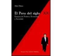 El Perù del siglo XX. Ensayos de politica, economia y sociedad