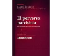 El perverso narcisista: La obra completa de referencia : Volumen 1: Identificarlo