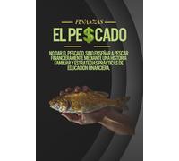 El pescado: No dar el pescado, sino enseñar a pescar financieramente mediante un historia familiar y estrategias prácticas de educación financiera.