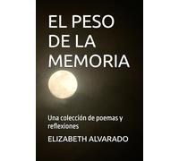 EL PESO DE LA MEMORIA: Una colección de poemas y reflexiones