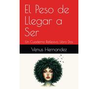 El Peso de Llegar a Ser: Un Cuaderno Reflexivo, Libro Dos
