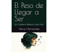 El Peso de Llegar a Ser: Un Cuaderno Reflexivo, Libro Uno