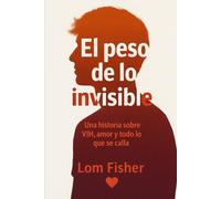 El peso de lo invisible: Una historia sobre VIH, amor y todo lo que se calla