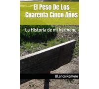 El Peso De Los Cuarenta Cinco Años: La Historia de mi hermano