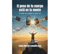 El peso de tu cuerpo está en tu mente: El poder de cambiar lo tenés vos