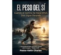 EL PESO DEL SÍ: Cuando el Camino se Pone Difícil, Dios Sigue Trabajando