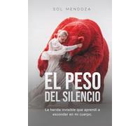 El peso del silencio: La herida invisible que aprendí a esconder en mi cuerpo