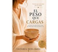 El peso que cargas: 50 cápsulas de amor propio para mujeres que están volviendo a sí