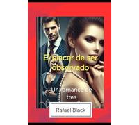 EL PLACER DE SER OBSERVADO: UN ROMANCE DE TRES