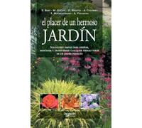 El placer de un hermoso Jardín: Soluciones simples para diseñar, mantener y transformar cualquier espacio verde en un jardín perfecto