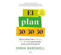 El plan 30/30/30: Cómo comer más proteína, fibra y verde para perder peso y sentirte genial