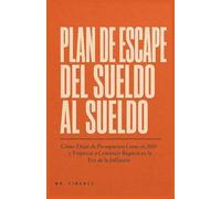 El Plan de Escape de Cheque de Pago a Cheque de Pago: Cómo Dejar de Presupuestar Como Si fuera 2010 y Comenzar a Generar Riqueza en la Era de la Inflación