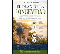 El Plan de la Longevidad: Un método de 5 pasos para retrasar el reloj biológico, multiplicar tu energía diaria y vivir 100 años con salud de hierro