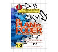 EL PLAN ES PODER Y EL FARO MAESTRO 1: SISTEMA DE PRECISIÓN PARA DISEÑAR Y EJECUTAR TUS METAS MÁS AMBICIOSAS