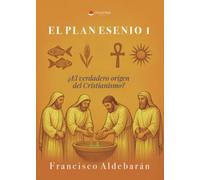 EL PLAN ESENIO 1 ¿El verdadero origen del Cristianismo?